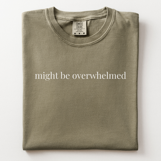 might be overwhelmed comfort tee