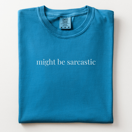 might be sarcastic comfort tee