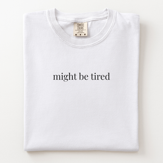 might be tired comfort tee