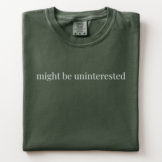 might be uninterested comfort tee