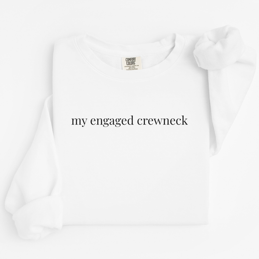 my engaged crewneck