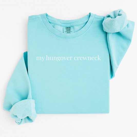 my hungover crewneck