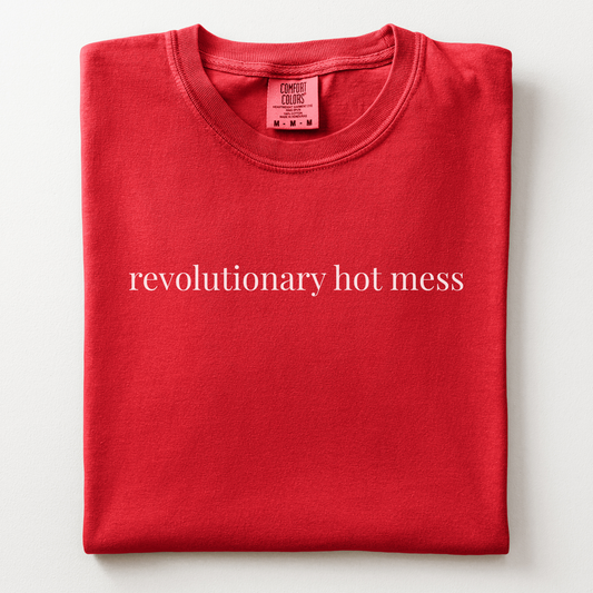 revolutionary hot mess comfort tee