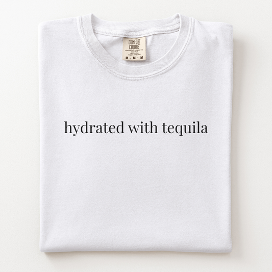 hydrated with tequila comfort tee